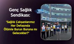 Genç Sağlık Sendikası: ‘Sağlık Çalışanlarımız Her Defasında Ölümle Burun Buruna mı Gelecekler?’