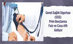 Genel Sağlık Sigortası (GSS) Prim Borçlarına Faiz ve Ceza Affı Geliyor