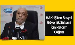 HAK-İŞ’ten Sosyal Güvenlik Sistemi İçin Reform Çağrısı