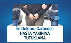 İki Doktoru Darbeden Hasta Yakınına Tutuklama