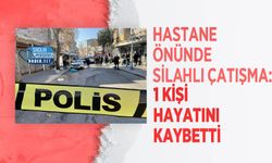 Hastane Önünde Silahlı Çatışma: 1 Kişi Hayatını Kaybetti