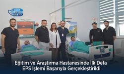 Eğitim ve Araştırma Hastanesinde İlk Defa EPS İşlemi Başarıyla Gerçekleştirildi