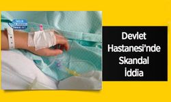 Devlet Hastanesi’nde Skandal İddia