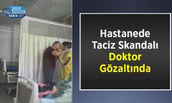 Hastanede Taciz Skandalı: Doktor Gözaltında