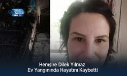 Hemşire Dilek Yılmaz Ev Yangınında Hayatını Kaybetti