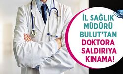 İl Sağlık Müdürü Bulut’tan Doktora Saldırıya Kınama!