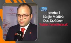 İstanbul İl Sağlık Müdürü Doç. Dr. Güner: ‘Adalet Yerini Bulacak’