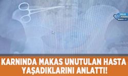 Karnında Makas Unutulan Hasta Yaşadıklarını Anlattı!