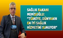 Sağlık Bakanı Memişoğlu: "Türkiye, Dünyanın En İyi Sağlık Hizmetini Sunuyor"