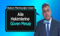 Bakan Memişoğlu'ndan Aile Hekimlerine Güven Mesajı