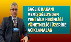 Sağlık Bakanı Memişoğlu’ndan Yeni Aile Hekimliği Yönetmeliği Üzerine Açıklamalar