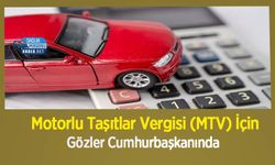 Motorlu Taşıtlar Vergisi (MTV) İçin Gözler Cumhurbaşkanında