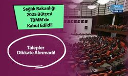 Sağlık Bakanlığı 2025 Bütçesi TBMM'de Kabul Edildi! Talepler Dikkate Alınmadı!