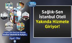 Sağlık-Sen İstanbul Oteli Yakında Hizmete Giriyor!