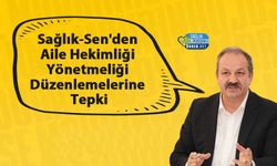 Sağlık-Sen'den Aile Hekimliği Yönetmeliği Düzenlemelerine Tepki