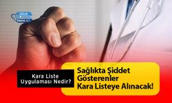 Sağlıkta Şiddet Gösterenler Kara Listeye Alınacak!