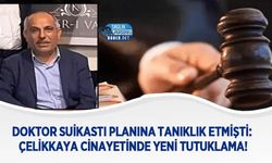 Doktor Suikastı Planına Tanıklık Etmişti: Çelikkaya Cinayetinde Yeni Tutuklama!