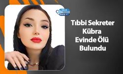 Tıbbi Sekreter Kübra Evinde Ölü Bulundu