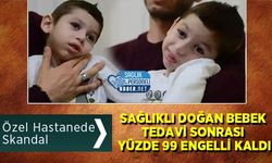 Özel Hastanede Skandal: Sağlıklı Doğan Bebek Tedavi Sonrası Yüzde 99 Engelli Kaldı