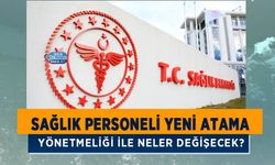 Sağlık Personeli Yeni Atama Yönetmeliği ile Neler Değişecek?