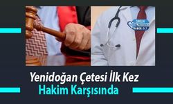 Yenidoğan Çetesi İlk Kez Hakim Karşısında