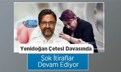 Yenidoğan Çetesi Davasında Şok İtiraflar Devam Ediyor