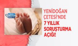 Yenidoğan Çetesi'nde 7 Yıllık Soruşturma Açığı!