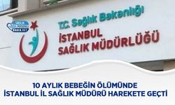 10 Aylık Bebeğin Ölümünde İstanbul İl Sağlık Müdürü Harekete Geçti