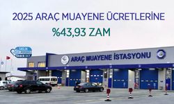 2025 Araç Muayene Ücretlerine %43,93 Zam