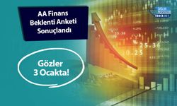 AA Finans Beklenti Anketi Sonuçlandı :Gözler 3 Ocakta!