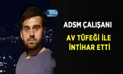 ADSM Çalışanı Av Tüfeği İle İntihar Etti