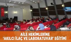 Aile Hekimlerine ‘Akılcı İlaç ve Laboratuvar’ Eğitimi