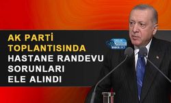 AK Parti Toplantısında Hastane Randevu Sorunları Ele Alındı