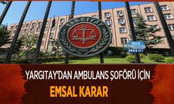 Yargıtay'dan Ambulans Şoförü İçin Emsal Karar