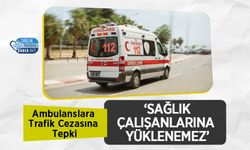 Ambulanslara Trafik Cezasına Tepki: ‘Sağlık Çalışanlarına Yüklenemez’