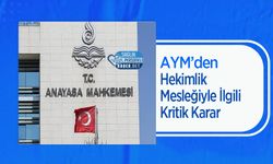 AYM’den Hekimlik Mesleğiyle İlgili Kritik Karar