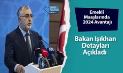 Emekli Maaşlarında 2024 Avantajı: Bakan Işıkhan Detayları Açıkladı