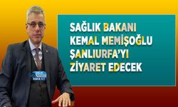 Sağlık Bakanı Kemal Memişoğlu Şanlıurfa’yı Ziyaret Edecek