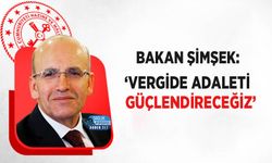 Bakan Şimşek: ‘Vergide Adaleti Güçlendireceğiz’