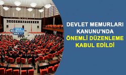 Devlet Memurları Kanunu'nda Önemli Düzenleme Kabul Edildi