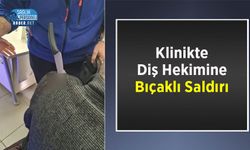 Klinikte Diş Hekimine Bıçaklı Saldırı