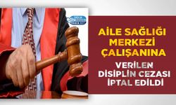 Aile Sağlığı Merkezi Çalışanına Verilen Disiplin Cezası İptal Edildi