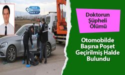 Doktorun Şüpheli Ölümü: Otomobilde Başına Poşet Geçirilmiş Halde Bulundu