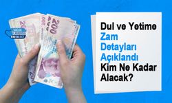 Dul ve Yetime Zam Detayları Açıklandı: Kim Ne Kadar Alacak?