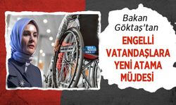 Bakan Göktaş'tan Engelli Vatandaşlara Yeni Atama Müjdesi