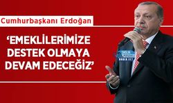 Cumhurbaşkanı Erdoğan: ‘Emeklilerimize Destek Olmaya Devam Edeceğiz’