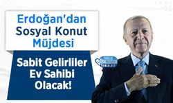 Erdoğan'dan Sosyal Konut Müjdesi: Sabit Gelirliler Ev Sahibi Olacak!