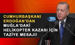 Cumhurbaşkanı Erdoğan’dan Muğla’daki Helikopter Kazası İçin Taziye Mesajı!