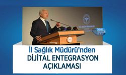 İl Sağlık Müdürü’nden Dijital Entegrasyon Açıklaması