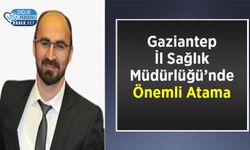 Gaziantep İl Sağlık Müdürlüğü’nde Önemli Atama